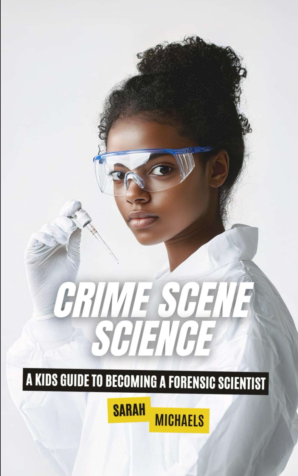 Crime Scene Science: A Kids Guide to Becoming a Forensic Scientist (Careers for Kids)