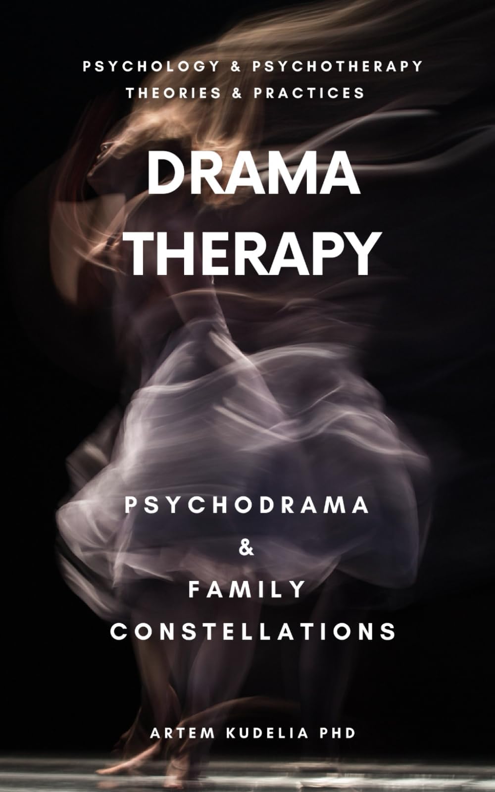 Drama Therapy: Potential of Psychodrama and Family Constellations (Psychology and Psychotherapy: Theories and Practices)