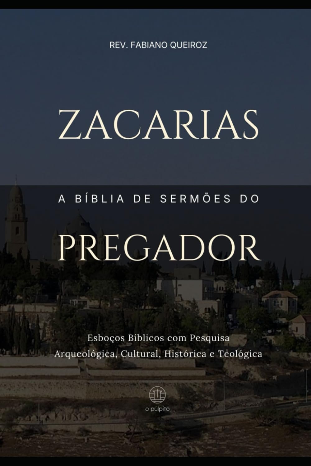 Zacarias: A Bíblia de Sermões do Pregador: Esboços Bíblicos Para Pregação Expositiva e Estudos Bíblicos (Profetas Menores)