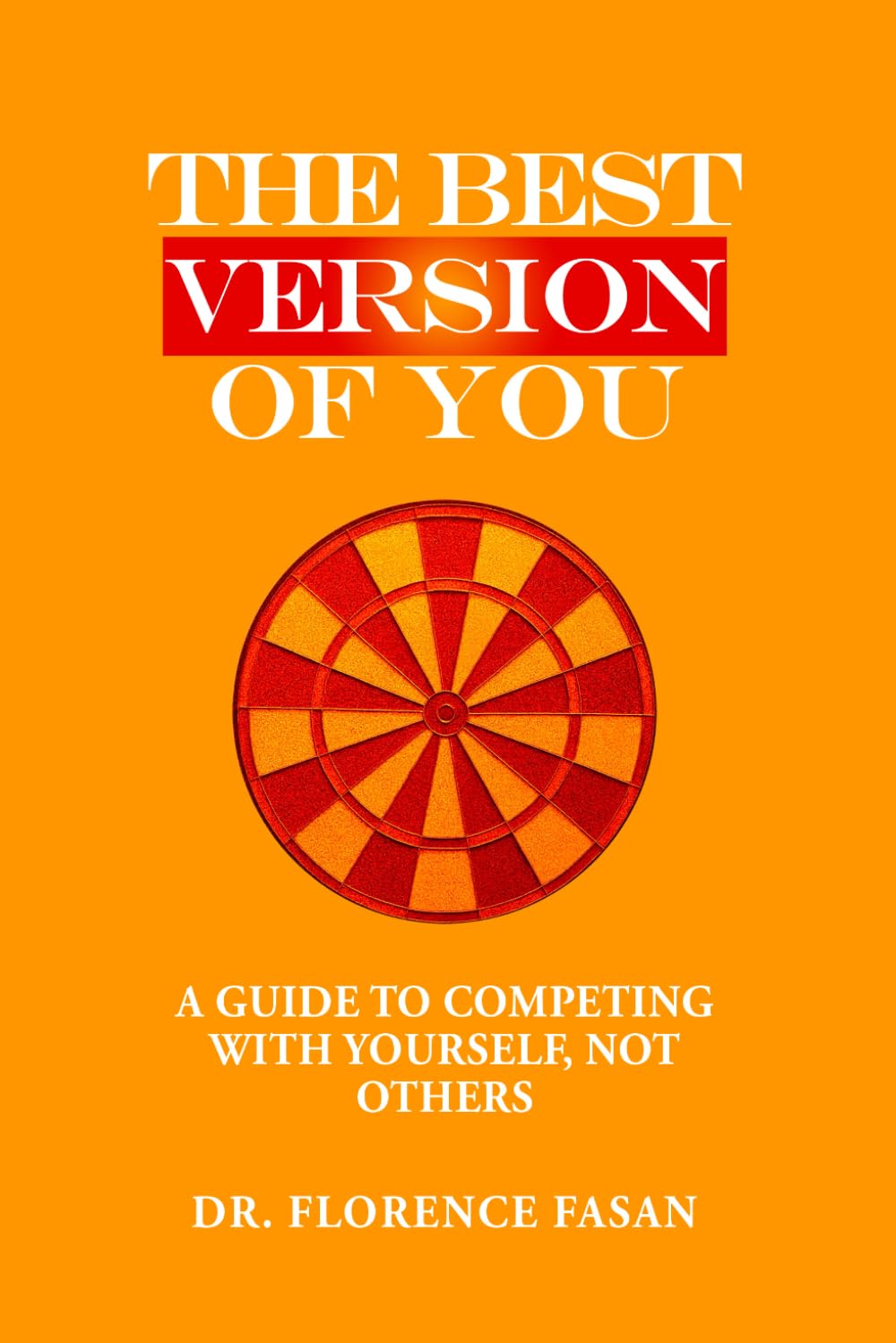 The Best Version Of You: A Guide To Competing With Yourself Not Others