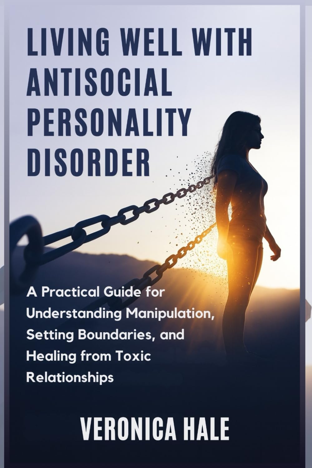 LIVING WELL WITH ANTISOCIAL PERSONALITY DISORDER: A Practical Guide for Understanding Manipulation, Setting Boundaries, and Healing from Toxic Relationships