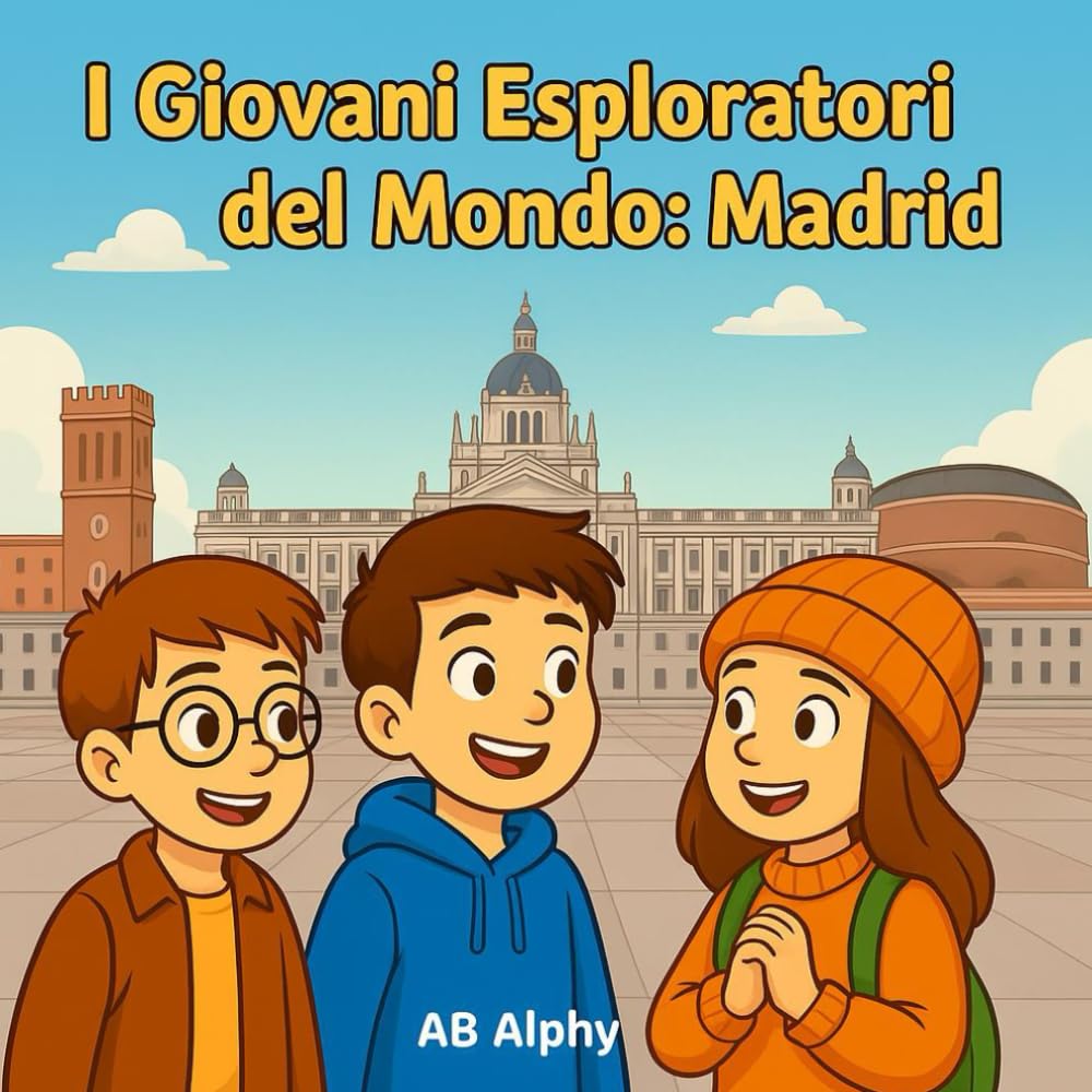 I Giovani Esploratori del Mondo: Madrid: Alla scoperta della capitale spagnola con Nora, Max e Leo