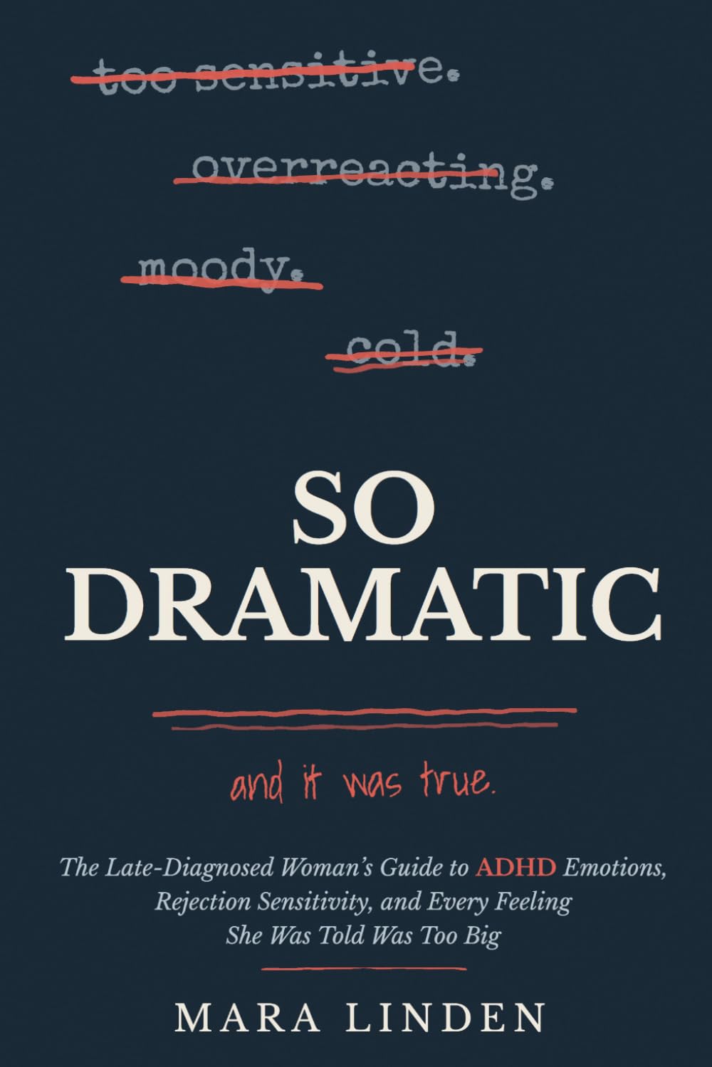 So Dramatic: The Late-Diagnosed Woman's Guide to ADHD Emotions, Rejection Sensitivity, and Every Feeling She Was Told Was Too Big