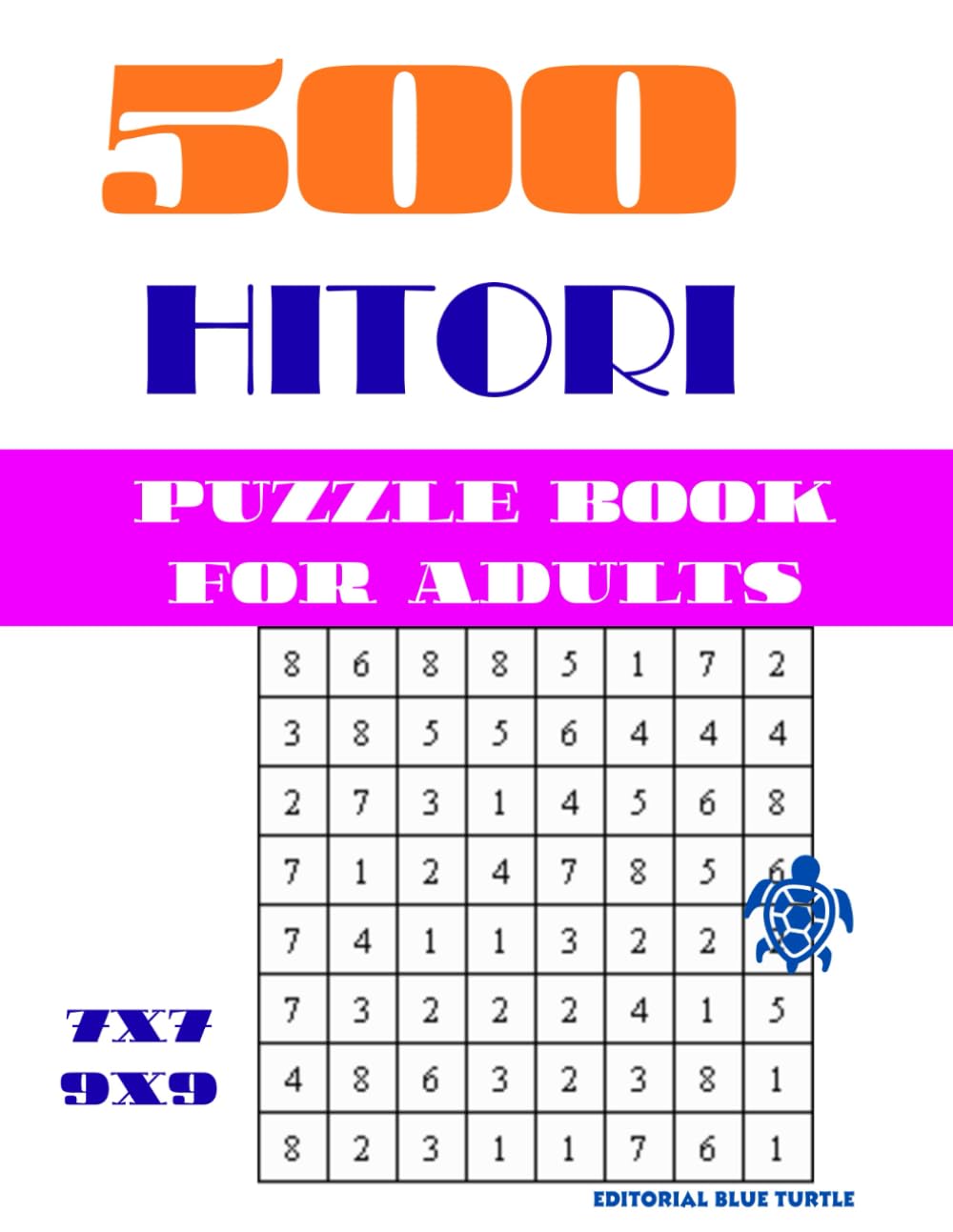 500 Hitori puzzle book for adults (7×7 & 9×9): 500 Hitori Logic Puzzles 7×7 & 9×9 – Japanese Number Puzzles, Brain Training Games, and Challenging Grid Logic for Adults