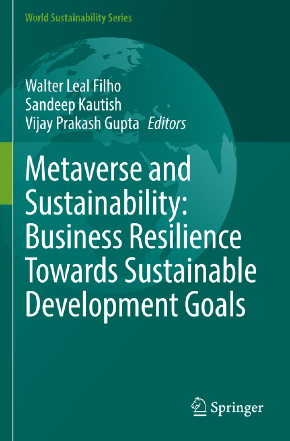 Metaverse and Sustainability: Business Resilience Towards Sustainable Development Goals (World Sustainability Series)
