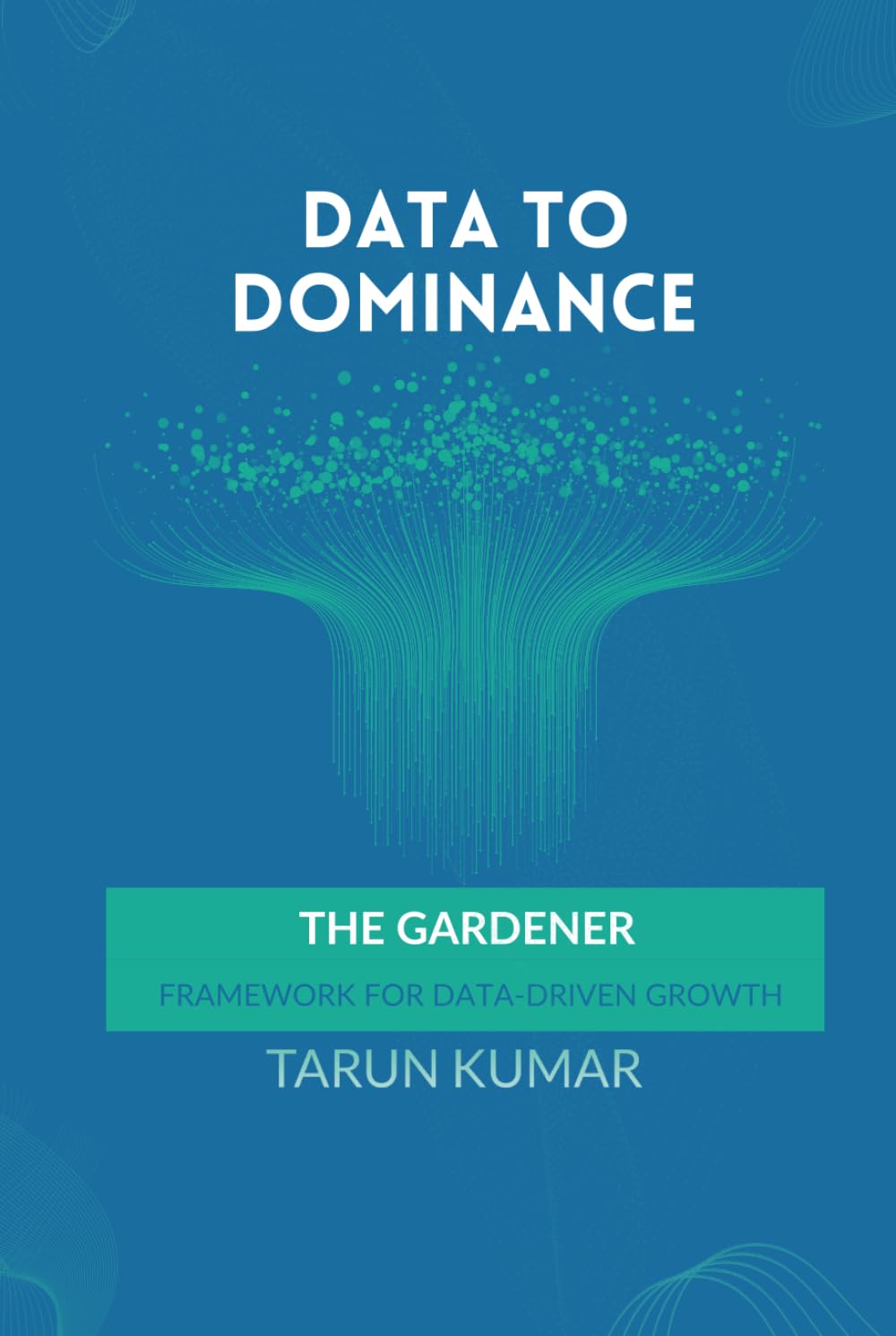Data to Dominance: The Gardener Framework For Data Driven Growth