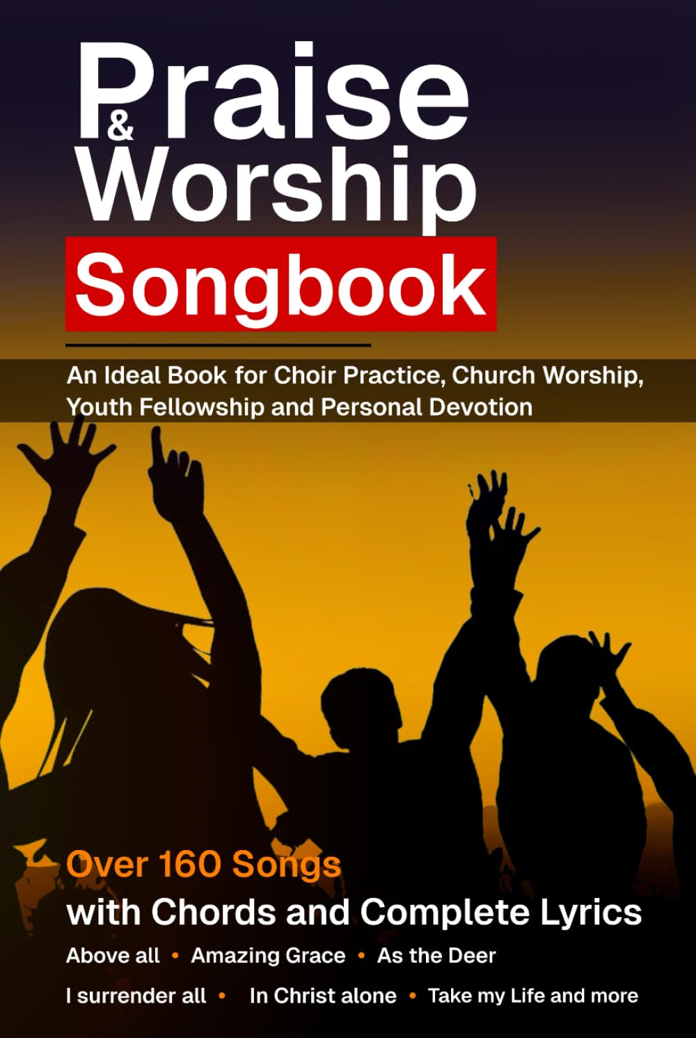 Praise & Worship Songbook: 160-Songs with chords and complete lyrics