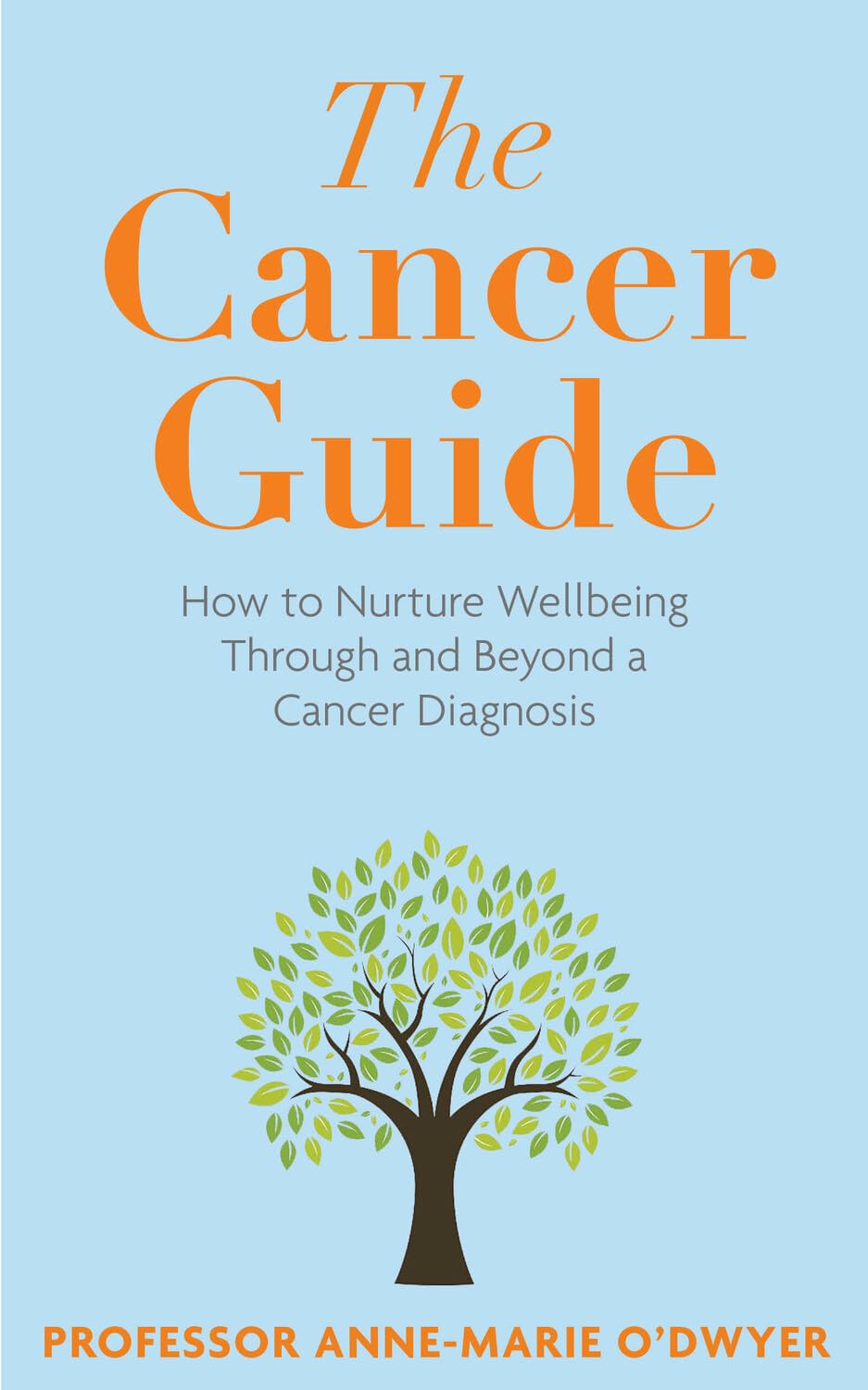 The Cancer Guide: How to Nurture Wellbeing Through and Beyond a Cancer Diagnosis