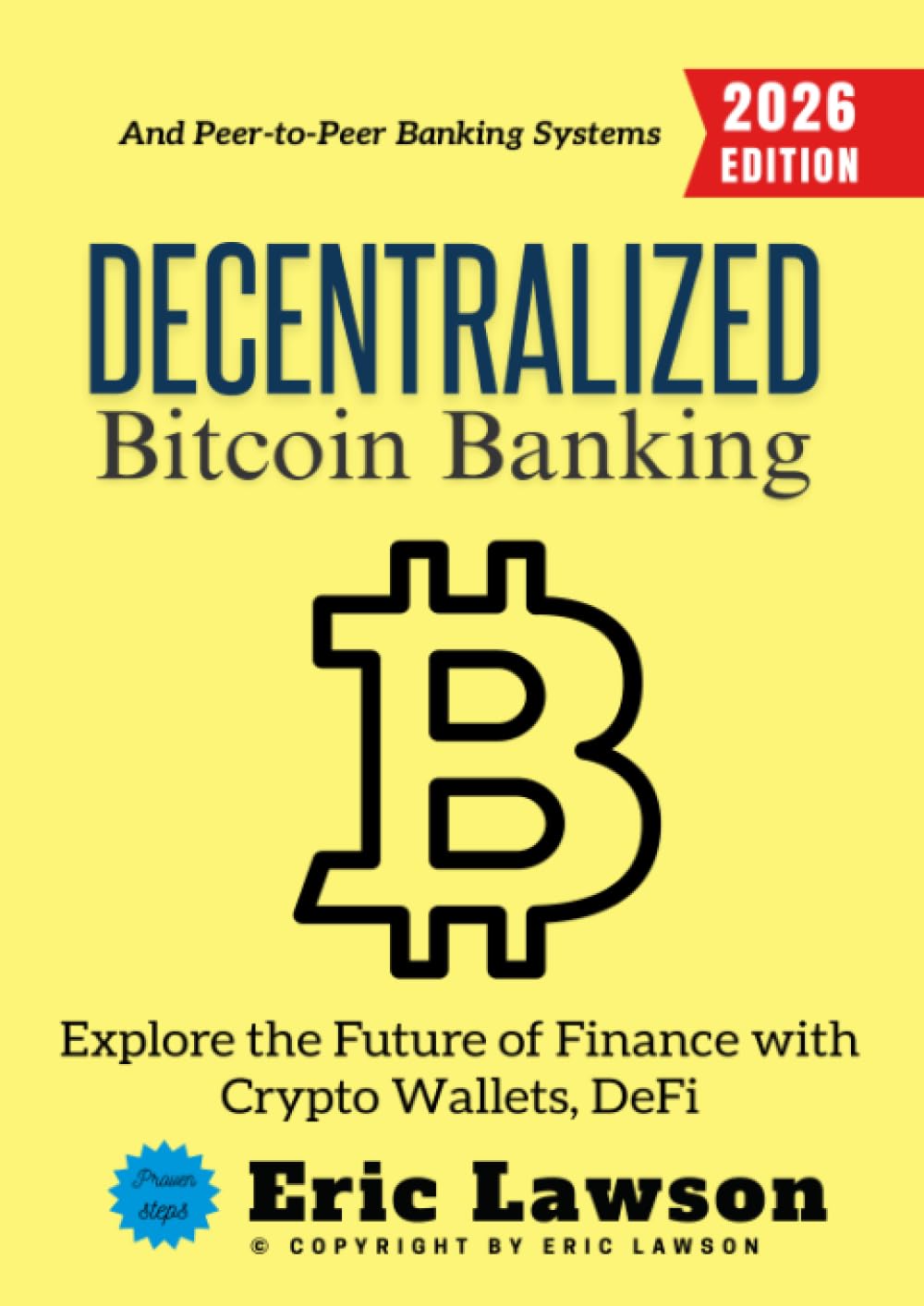 Decentralized Bitcoin Banking:: Explore the Future of Finance with Crypto Wallets, DeFi, and Peer-to-Peer Banking Systems