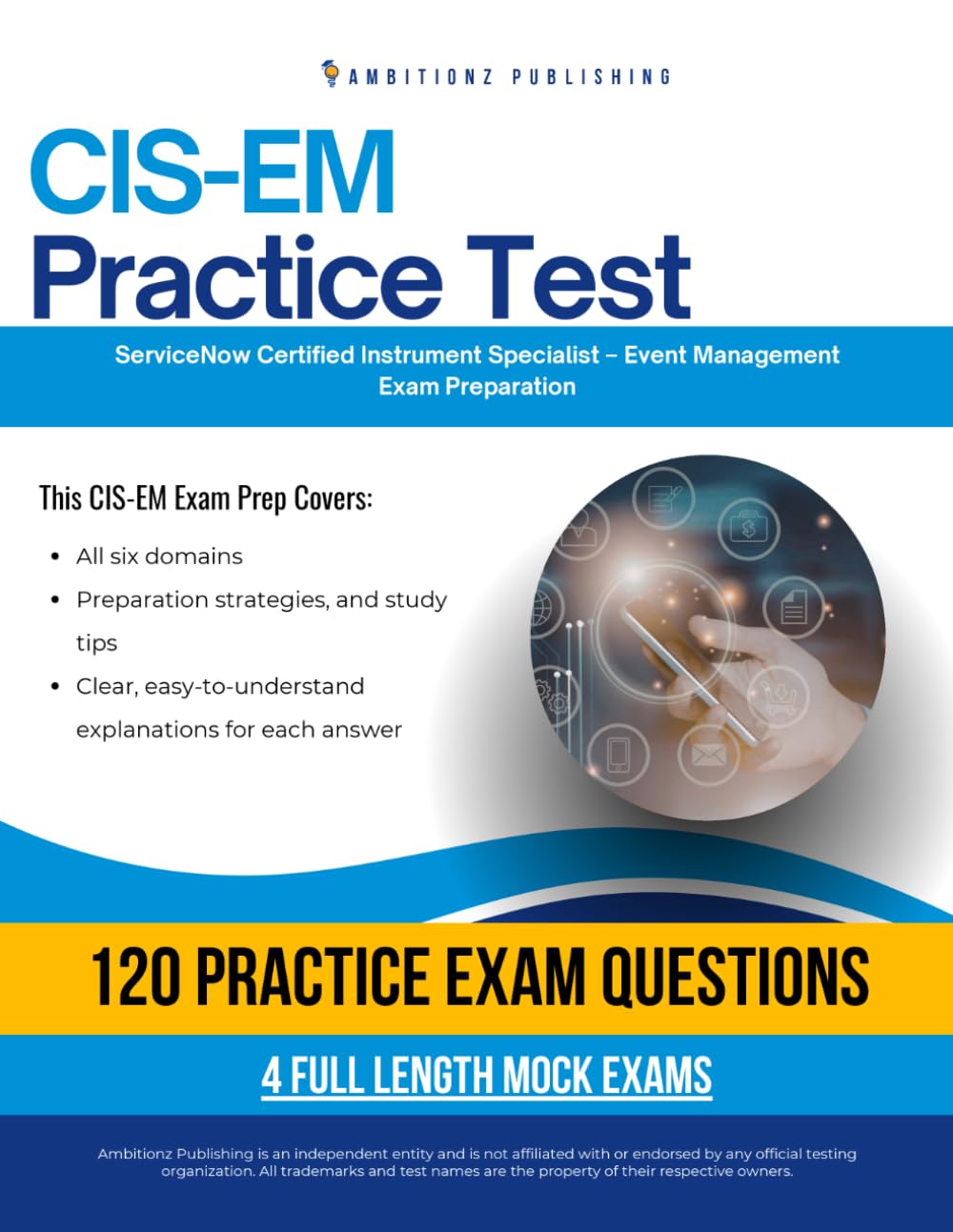 CIS-EM Practice Test: CIS-EM (Certified Implementation Specialist – Event Management) Exam Prep for ServiceNow Featuring 120 Exam-Style Questions, 4 Mock Exams, and Clear Answer Explanations
