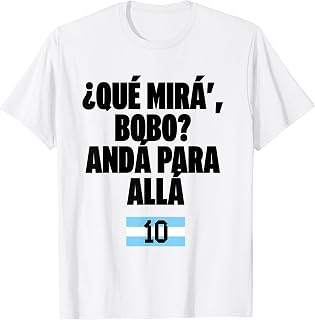 Que Mira´Bobo - Argentina 10 T-Shirt