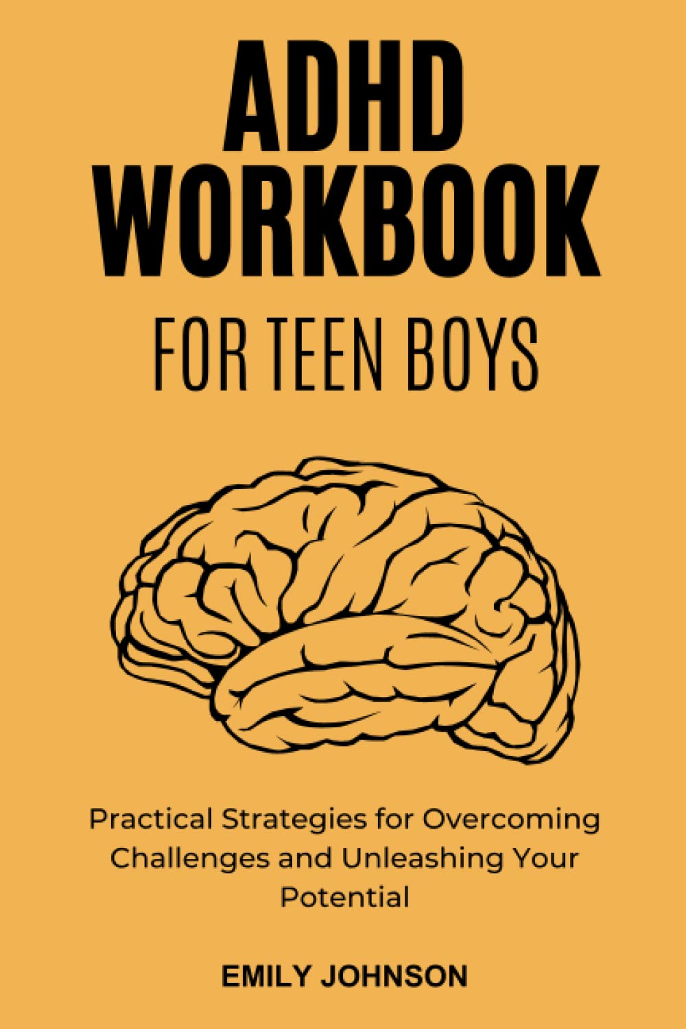 ADHD Workbook for Teen Boys: Practical Strategies for Overcoming Challenges and Unleashing Your Potential