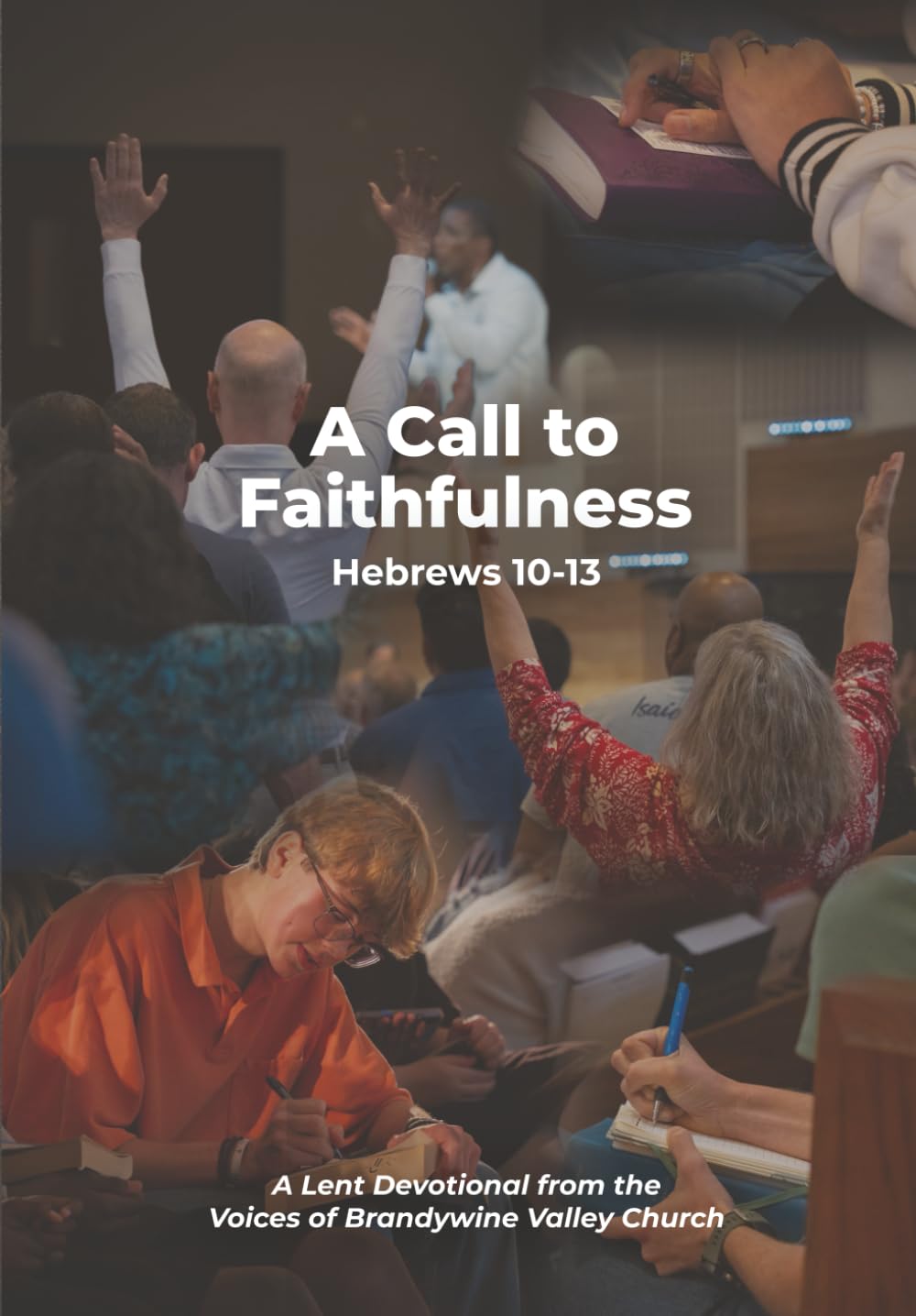 A Call to Faithfulness: Hebrews 10-13: A Lent Devotional from the Voices of Brandywine Valley Church (Devotionals from the Voices of Brandywine Valley Church)