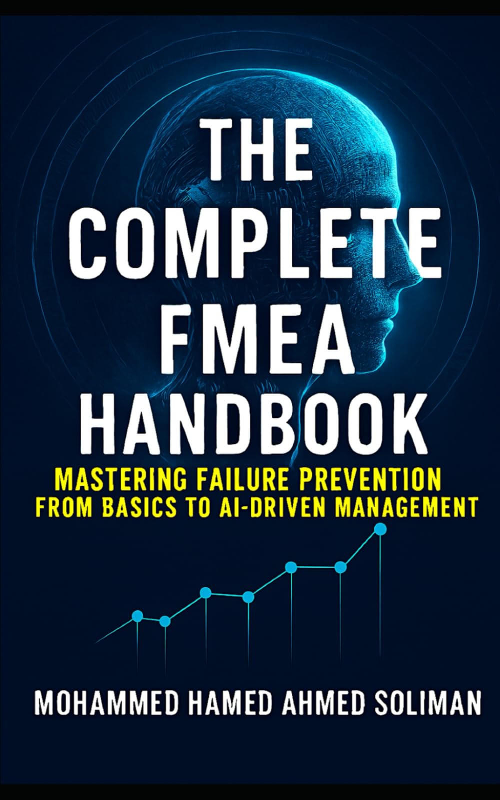 The Complete FMEA Handbook: Mastering Failure Prevention from Basics to AI-Driven Risk Management (Maintenance Strategy & Reliability Series)