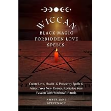 WICCAN BLACK MAGIC FORBIDDEN LOVE SPELLS Create Love, Health And Prosperity Spells And Attract Your New Partner. Revitalize Your Passion With Witchcraft Rituals