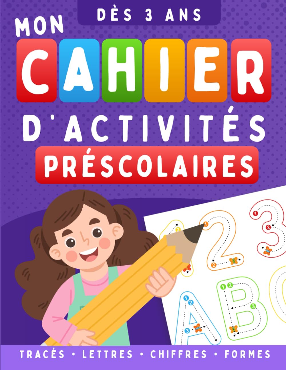 Mon cahier d’activités préscolaires: Cahier d’activités préscolaires pour enfants dès 3 ans – Tracés, lettres, chiffres et formes