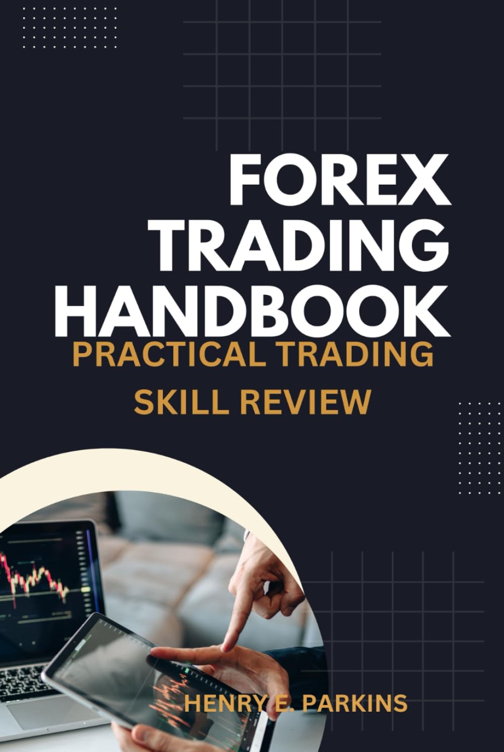 FOREX TRADING HANDBOOK: PRACTICAL TRADING SKILL REVIEW