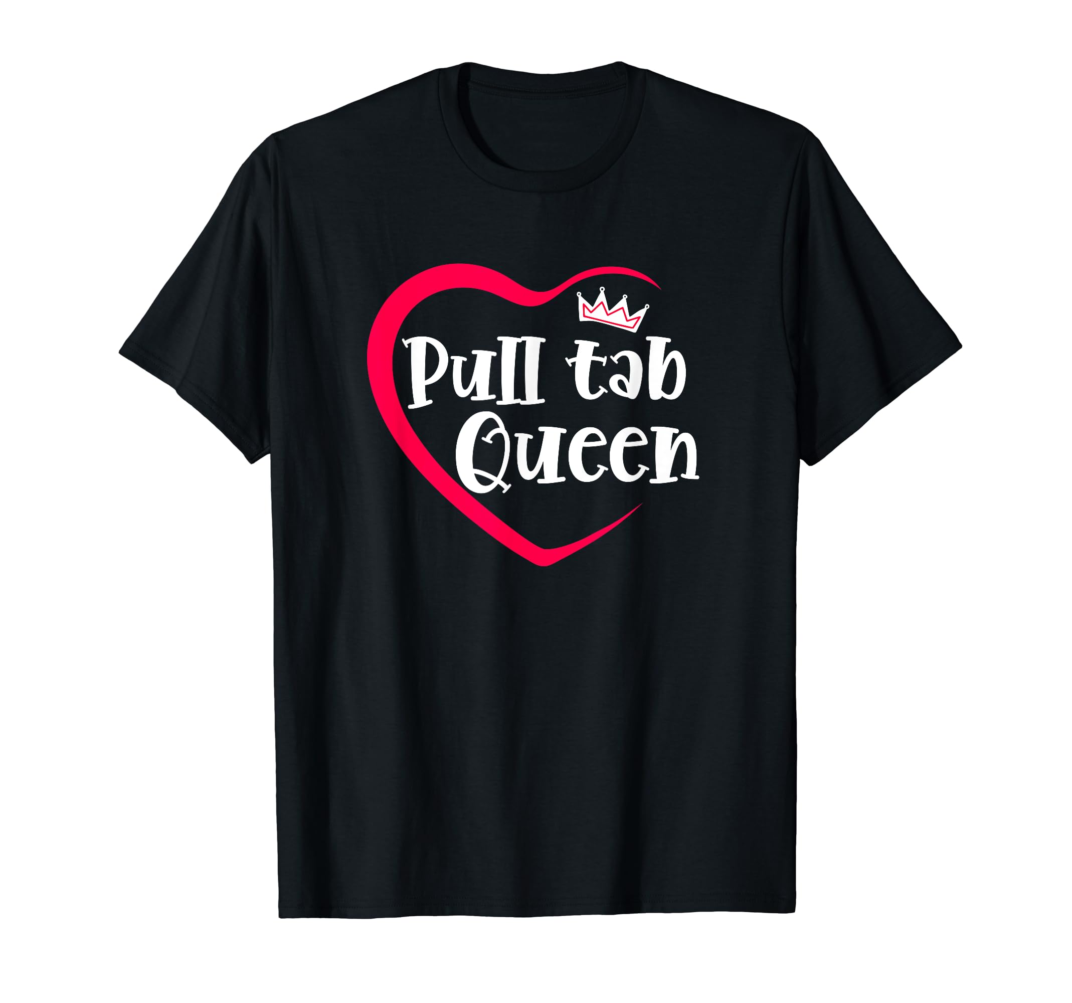 I Love Pull Tabs Queen Bar Game Tavern Gambling Pull Tickets T-Shirt