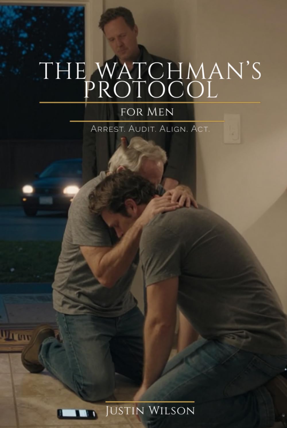 The Watchman's Protocol for Men: Arrest. Audit. Align. Act