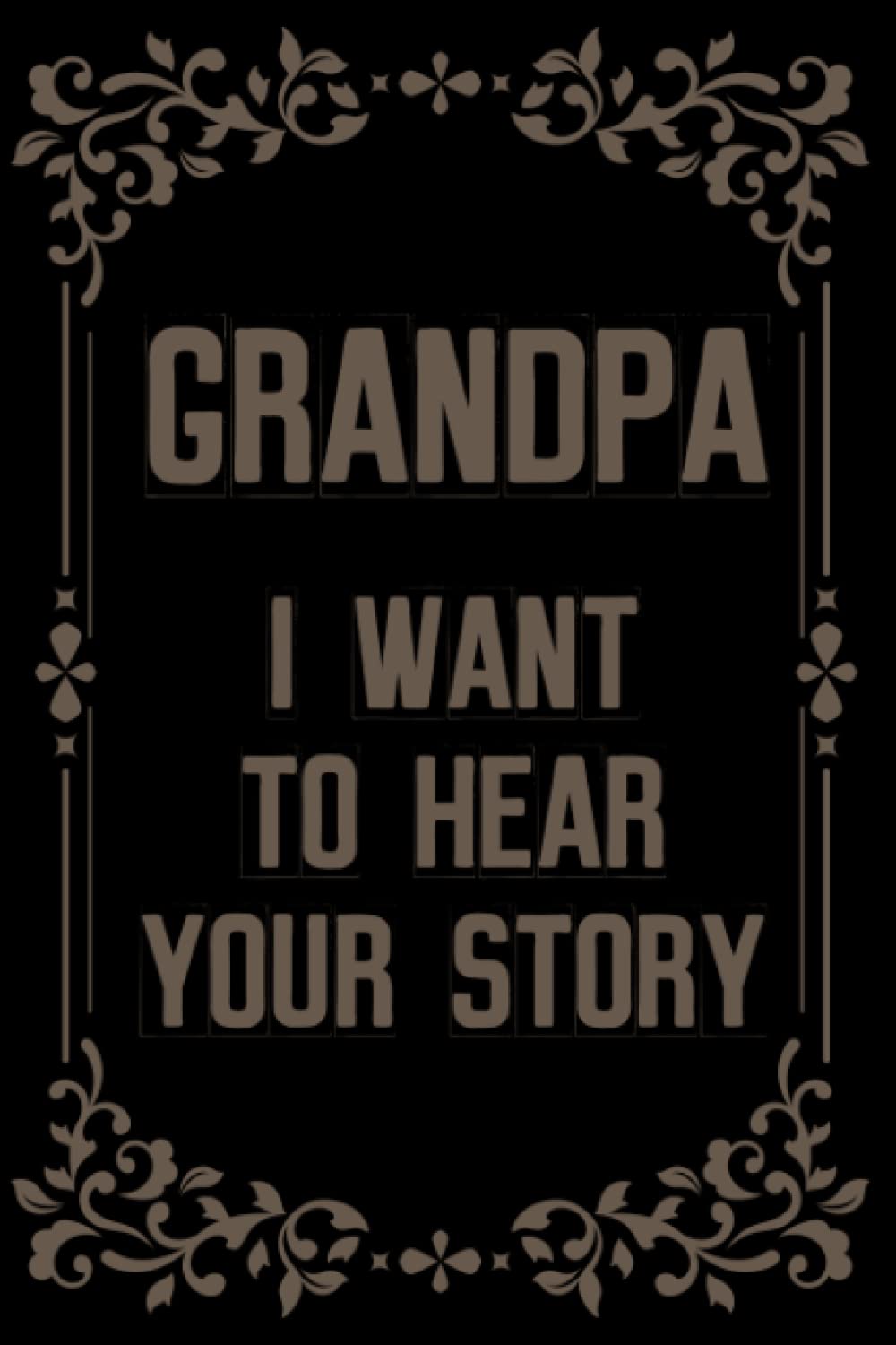 Fathers Day Gifts For Grandpa: Grandfather I Want To Hear Your Story: A GrandFather's Guided Journal Book About Grandpa To Fill In The Blank Book ... From Grandson, Granddaughter & Grandkids