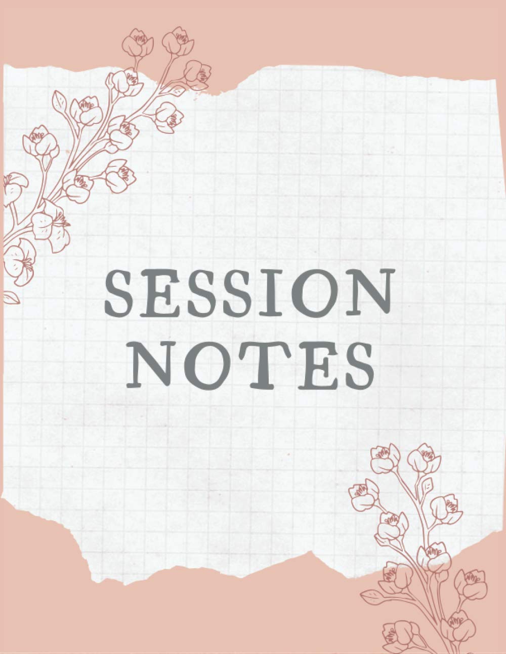 Session Notes: A Logbook to Record Client Appointments, Therapeutic Interventions, Progress and Plans for Therapists, Psychotherapists and Clinicians