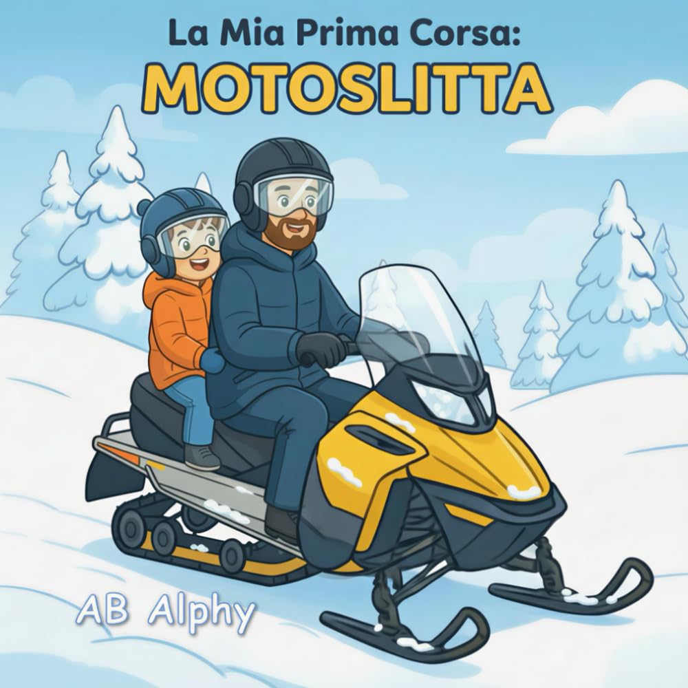 La Mia Prima Corsa: Motoslitta: Una dolce storia sul coraggio, la sicurezza e la prima avventura sulla neve