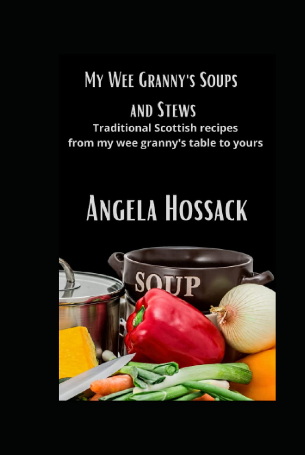 My Wee Granny's Soups and Stews: Traditional Scottish Recipes From My Wee Granny's Table to Yours (My Wee Granny's Scottish Recipes)