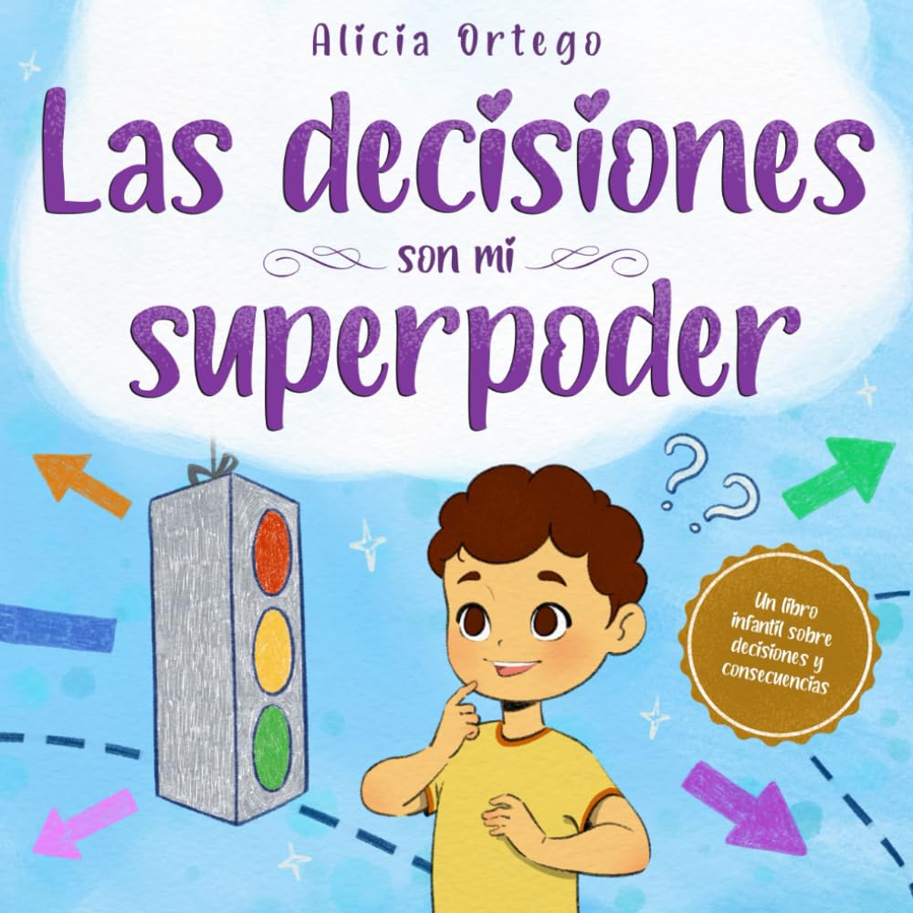 Las decisiones son mi superpoder: Un libro infantil sobre cómo tomar decisiones y entender las consecuencias (Mis libros de superpoderes)