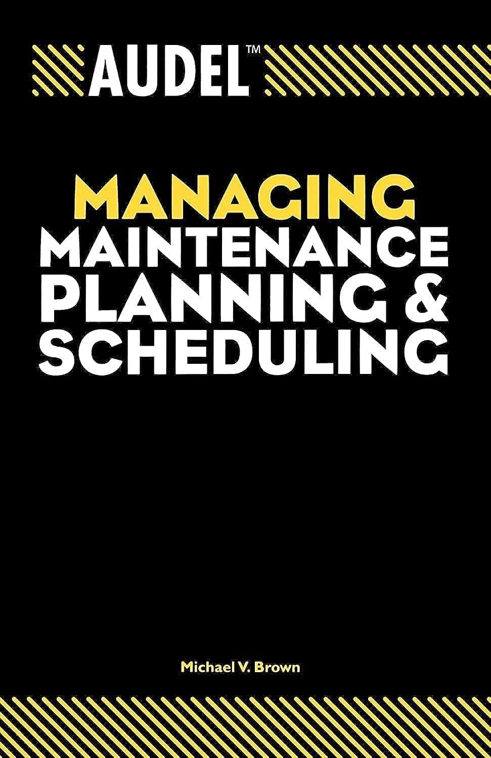 Audel Managing Maintenance Planning and Scheduling (Audel Technical Trades Series)