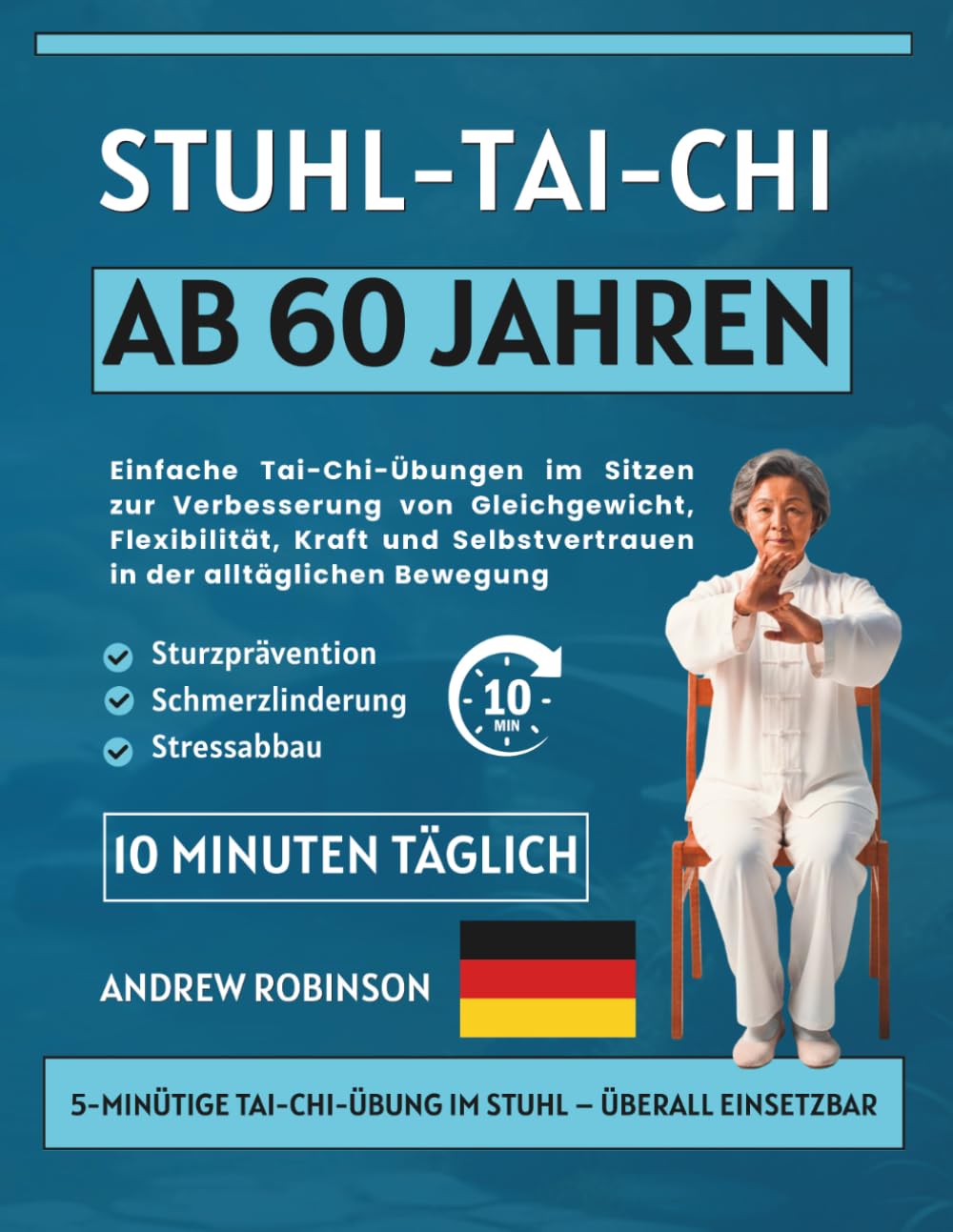Stuhl-Tai-Chi ab 60 Jahren: Einfache Tai-Chi-Übungen im Sitzen zur Verbesserung von Gleichgewicht, Flexibilität, Kraft und Selbstvertrauen in der alltäglichen Bewegung