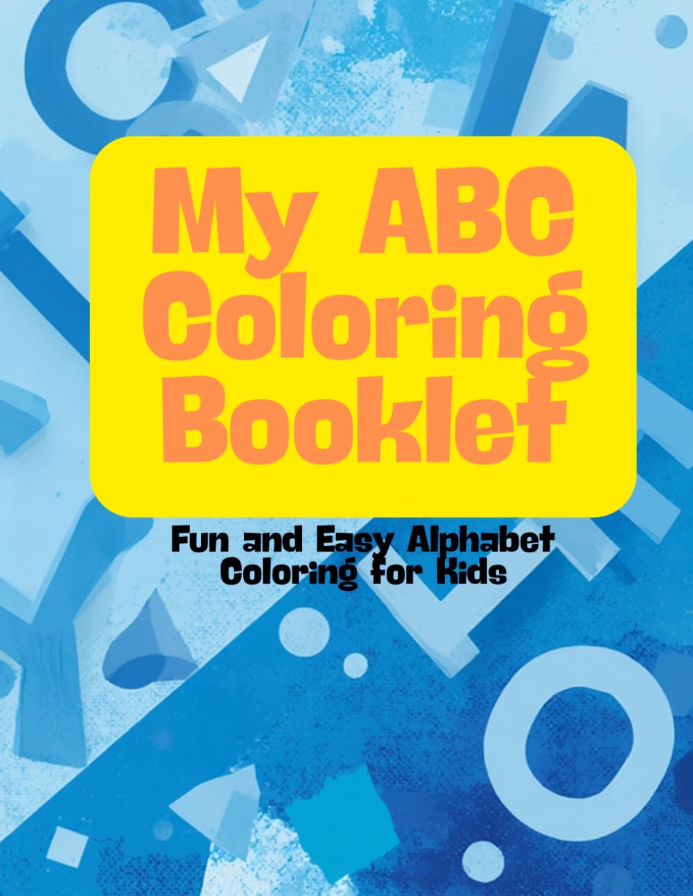 My ABC Coloring Booklet: Fun and Easy Alphabet Coloring for Kids