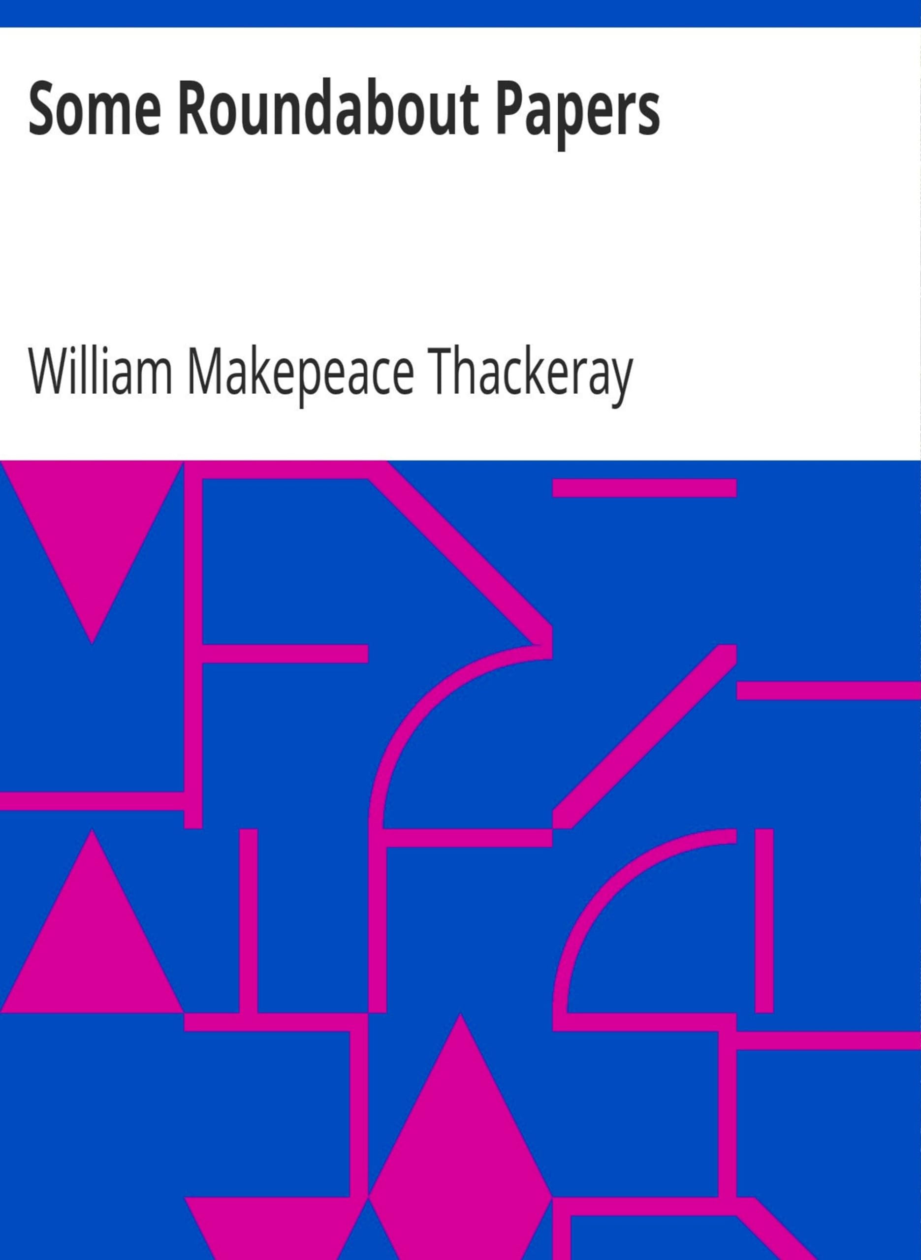 Some Roundabout Papers by William Makepeace Thackeray (MB1462) Reprint Edition by Mondal Books