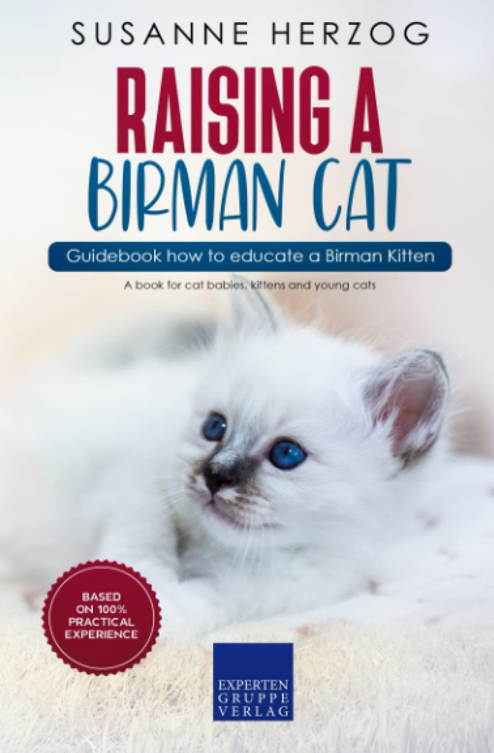 Raising a Birman Cat – Guidebook how to educate a Birman Kitten: A book for cat babies, kittens and young cats
