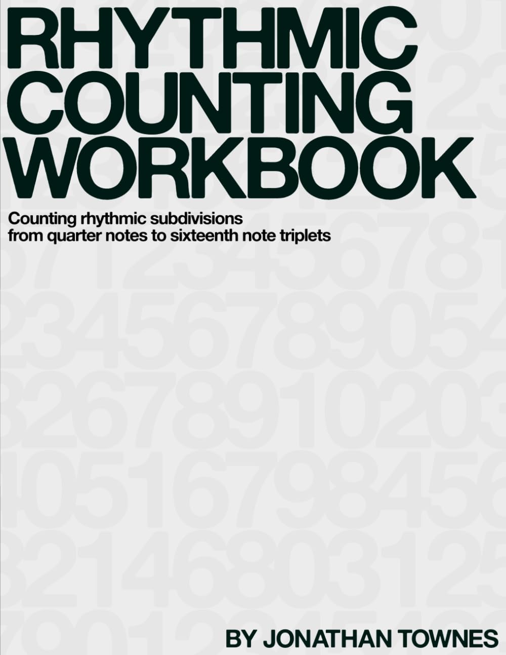 Rhythmic Counting Workbook: Counting rhythmic subdivisions from quarter notes to sixteenth note triplets
