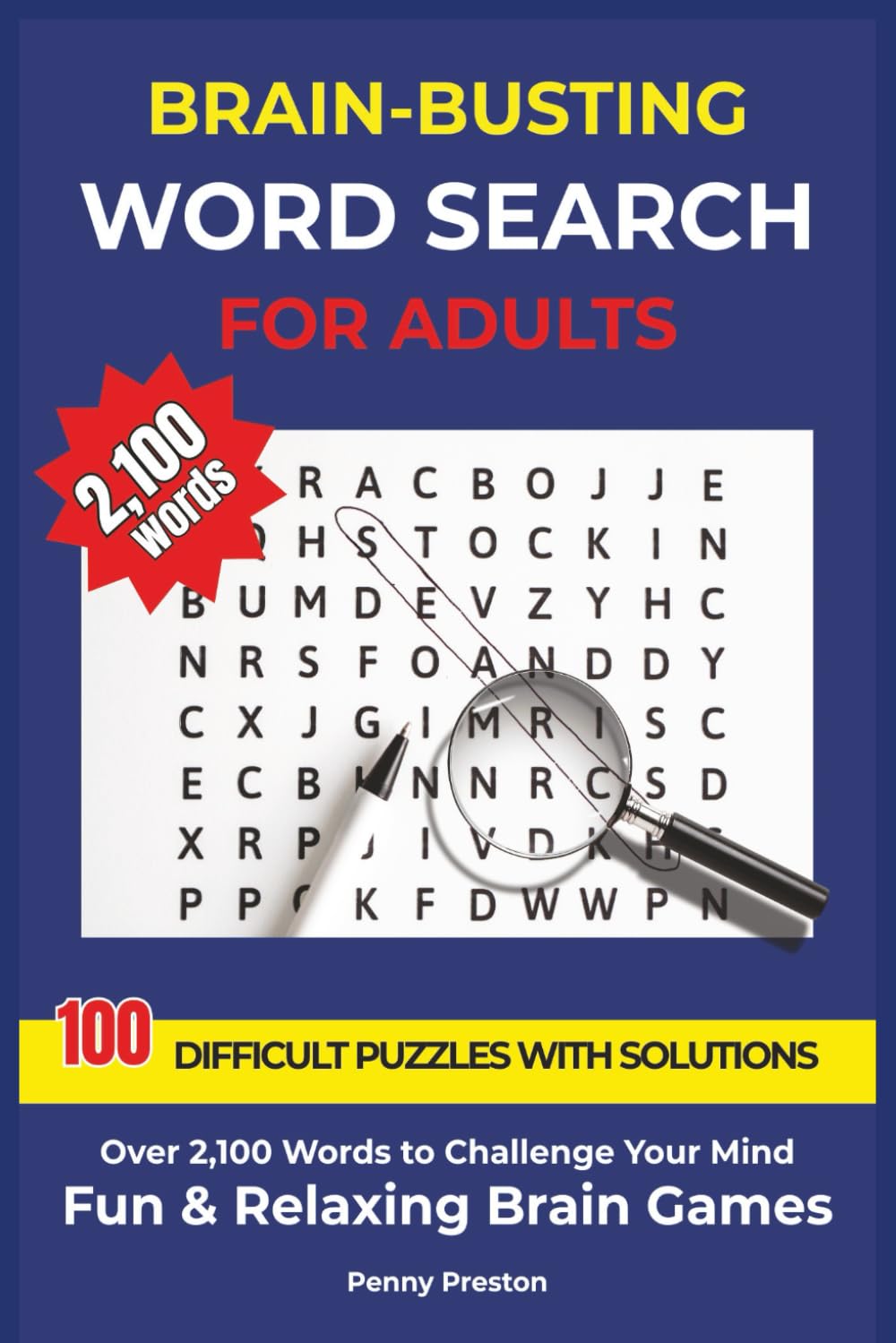Brain-Busting Word Search for Adults, 100 Difficult Puzzles with Solutions: Over 2,100 Words to Challenge Your Mind Fun & Relaxing Brain Games