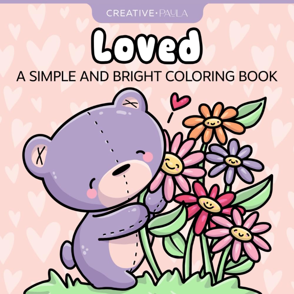 Loved, Simple and Bright Coloring Book: Cute coloring book with Bold Outlines and Easy pages, suitable for Relaxation and all ages, Adults to Kids