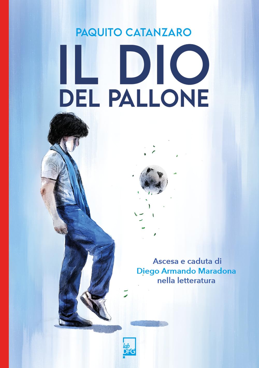 Il Dio Del Pallone. Ascesa E Caduta Di Diego Armando Maradona Nella Letteratura - 4
