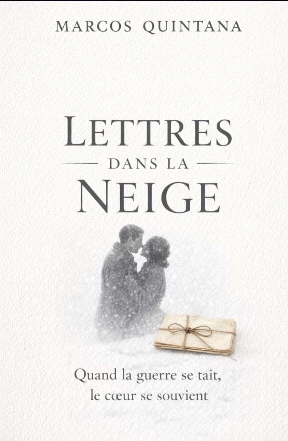 Lettres dans la Neige: Quand la guerre se tait, le cœur se souvient