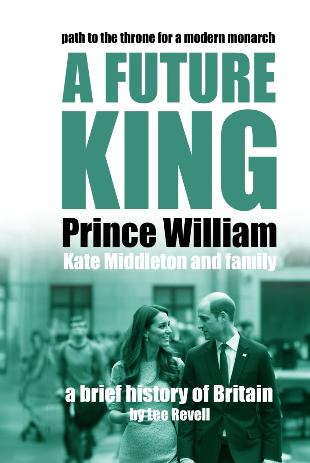 A Future King: Prince William, Kate Middleton and Family (A Brief History of Britain)