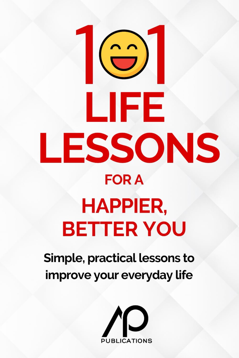 101 Life Lessons for a Happier, Better You