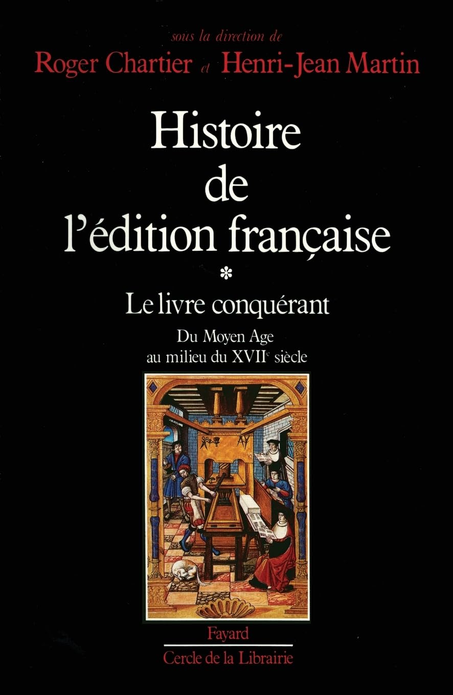 Histoire de l'édition française: Le livre conquérant. Du Moyen Age au milieu du XVIIe siècle.