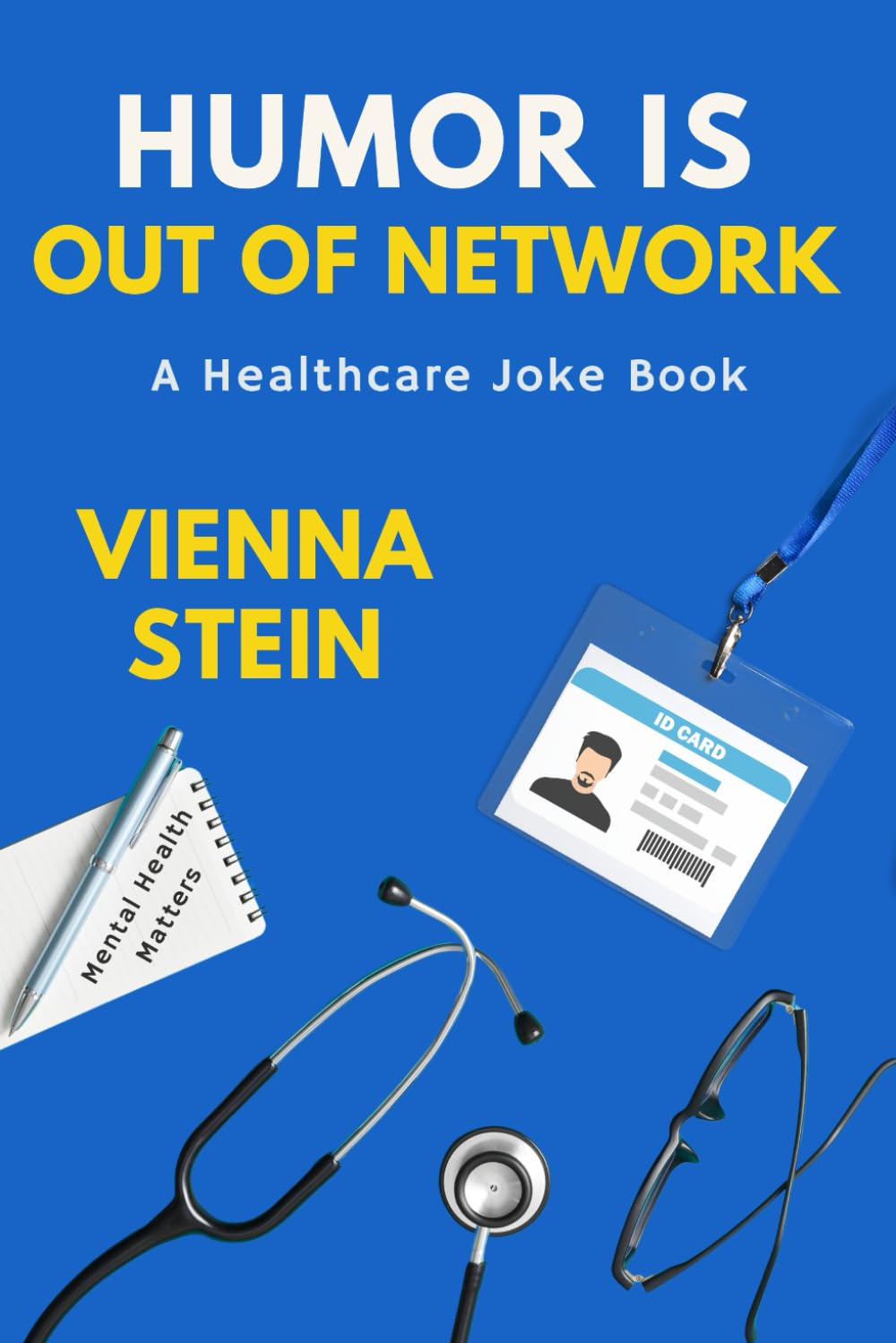 Humor Is Out of Network: A Healthcare Joke Book of Shift Stories, Patient Quotes, and Staff Sarcasm