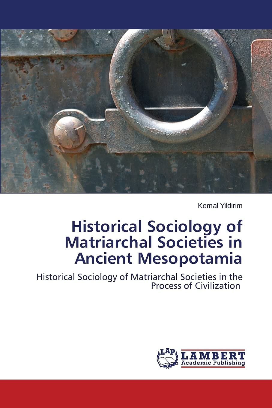 Historical Sociology of Matriarchal Societies in Ancient Mesopotamia: Historical Sociology of Matriarchal Societies in the Process of Civilization