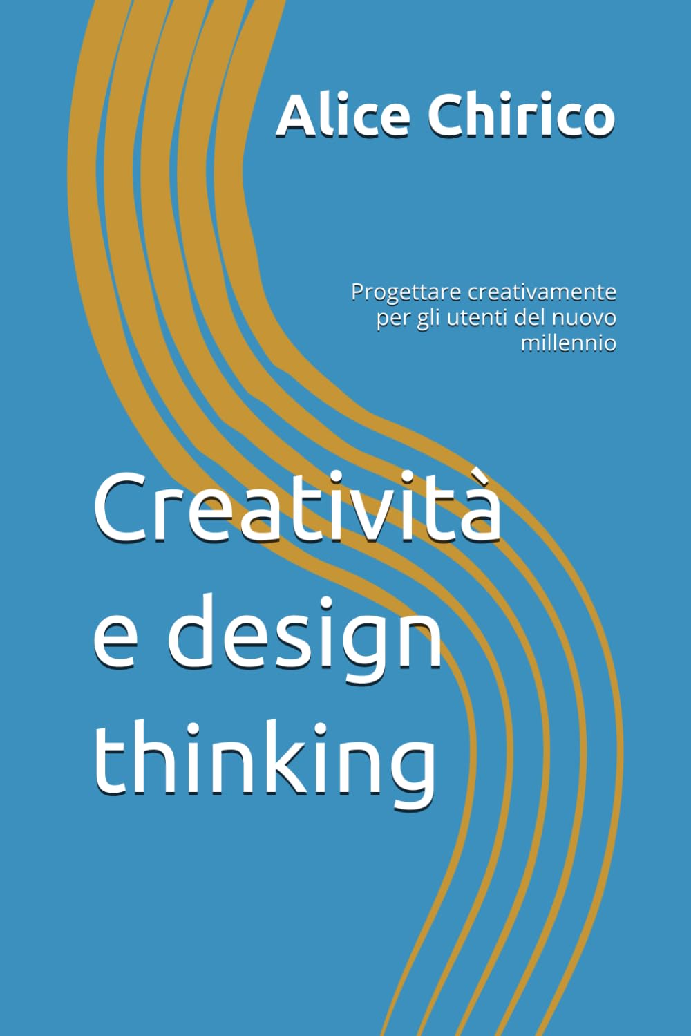 Creatività e design thinking: Progettare creativamente per gli utenti del nuovo millennio