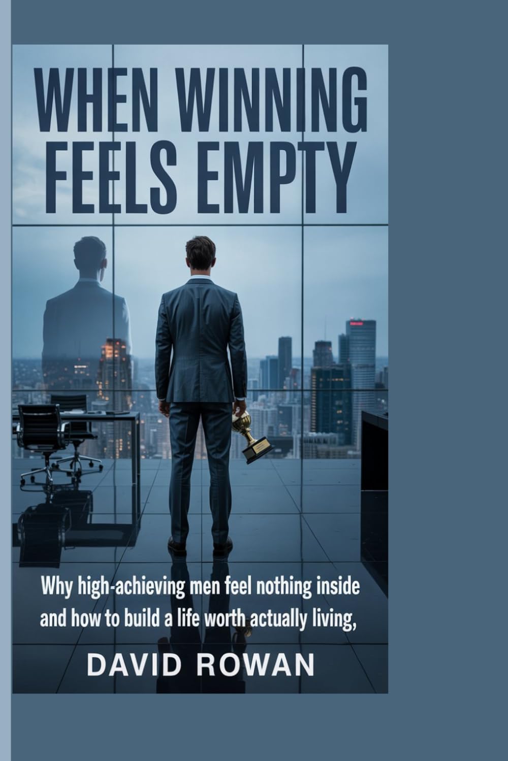 When winning feels empty: Why High-Achieving Men Feel Nothing Inside and How to Build a Life Worth Actually Living