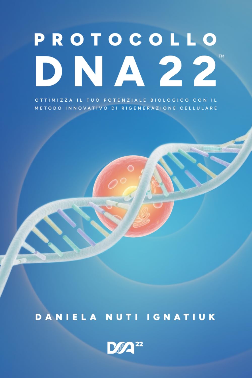 Protocollo DNA 22: Ottimizza il tuo potenziale biologico con il metodo innovativo di rigenerazione cellulare