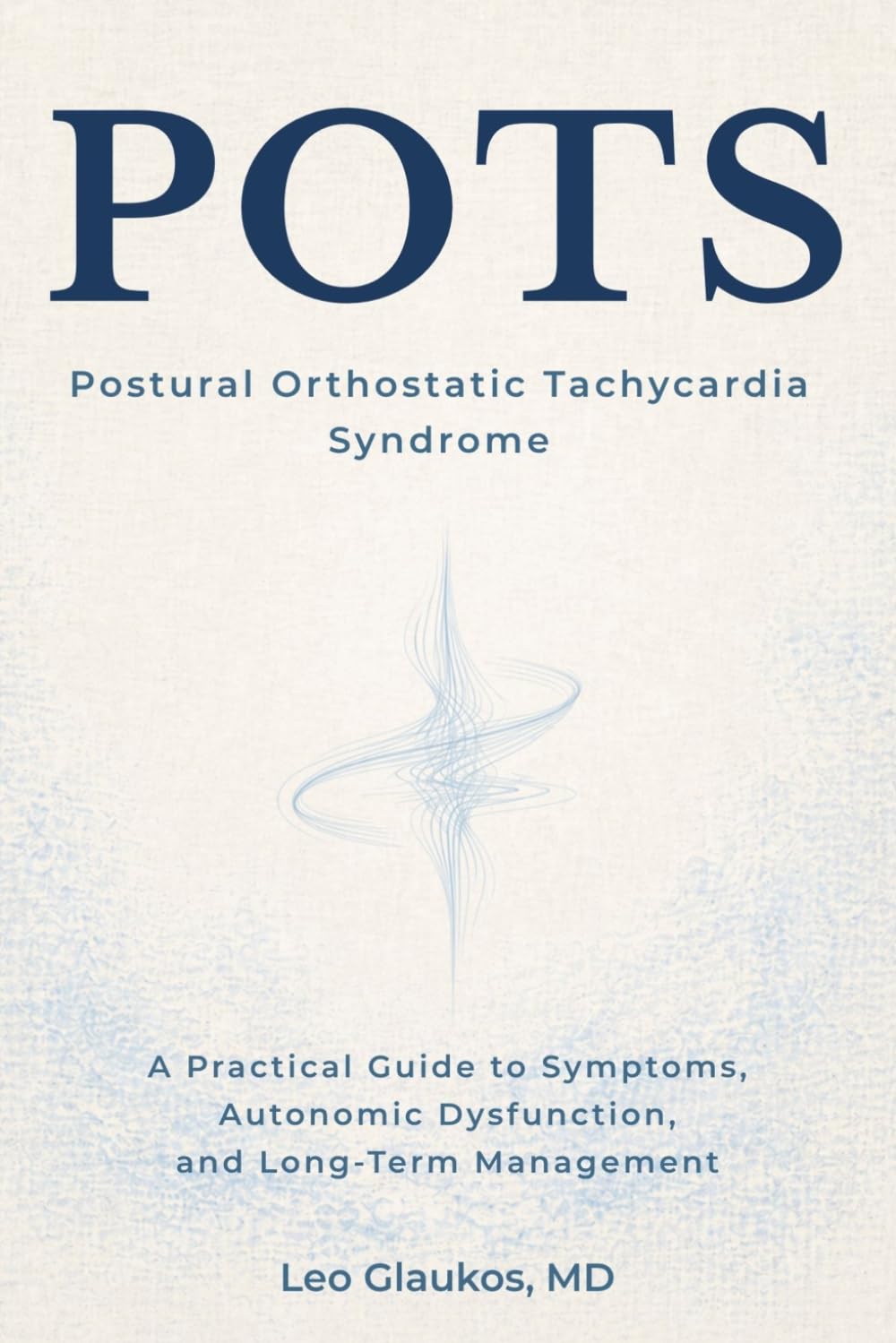 POTS (Postural Orthostatic Tachycardia Syndrome): A Practical Guide to Symptoms, Autonomic Dysfunction, and Long-Term Management
