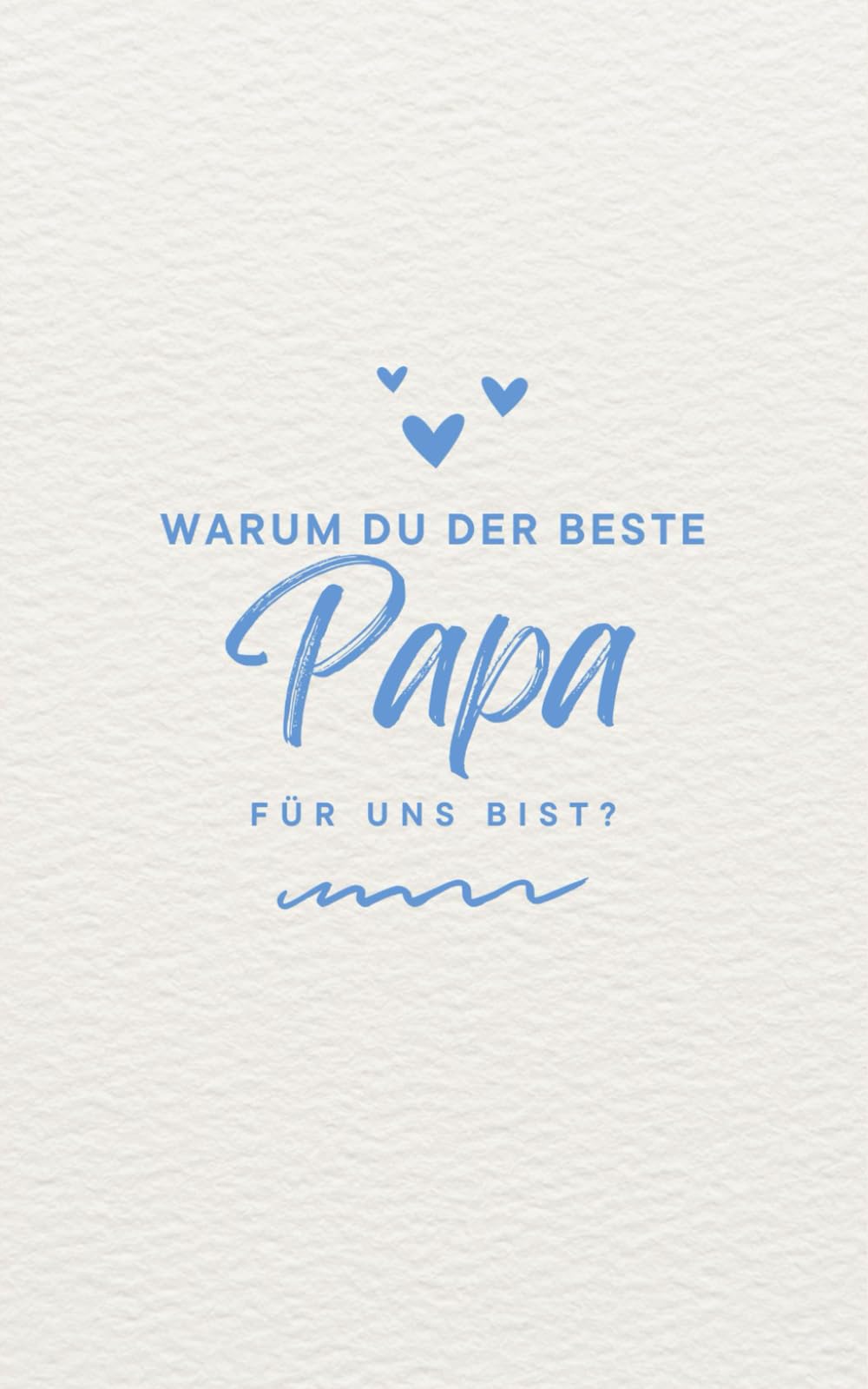 Papa: Warum du der beste Papa für uns bist?