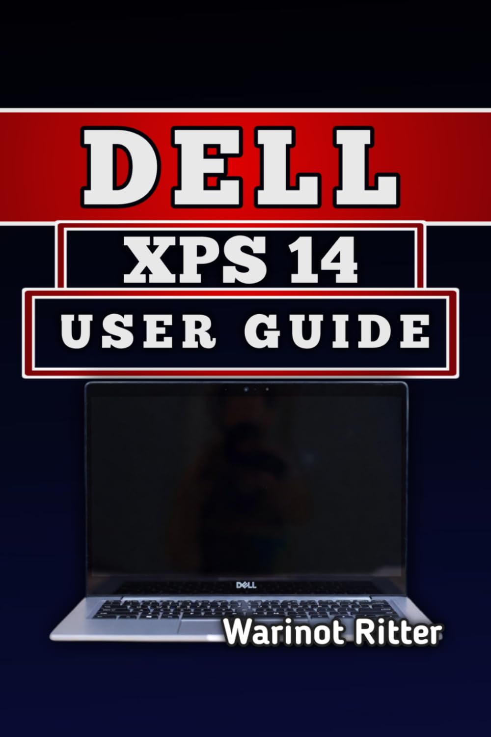DELL XPS 14 USER GUIDE: Master Setup, Optimization, and Troubleshooting