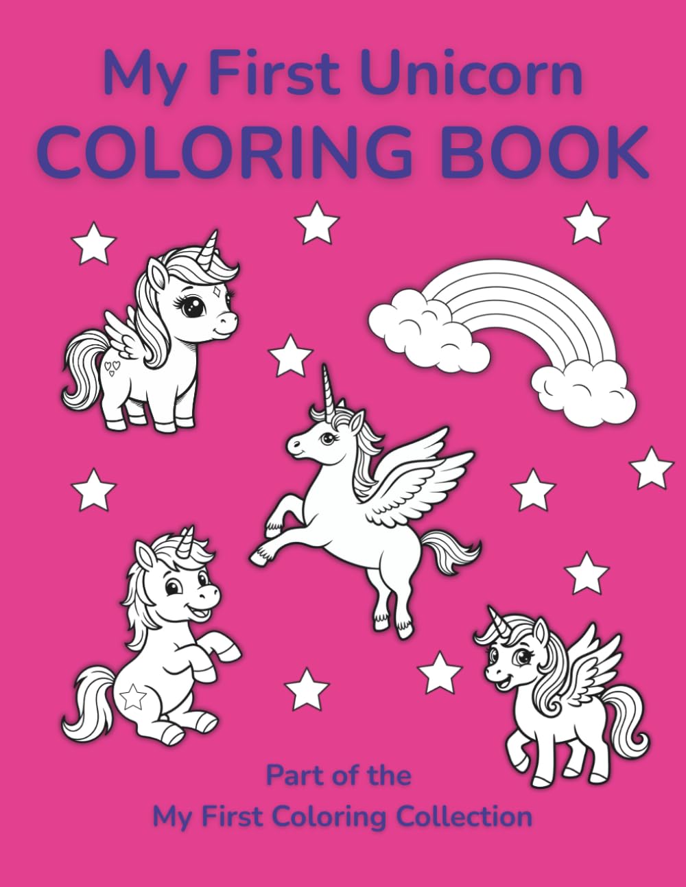 My First Unicorn Coloring Book: Cute and Magical Unicorn Coloring Pages for Kids Ages 3–5 (My First Coloring Collection)